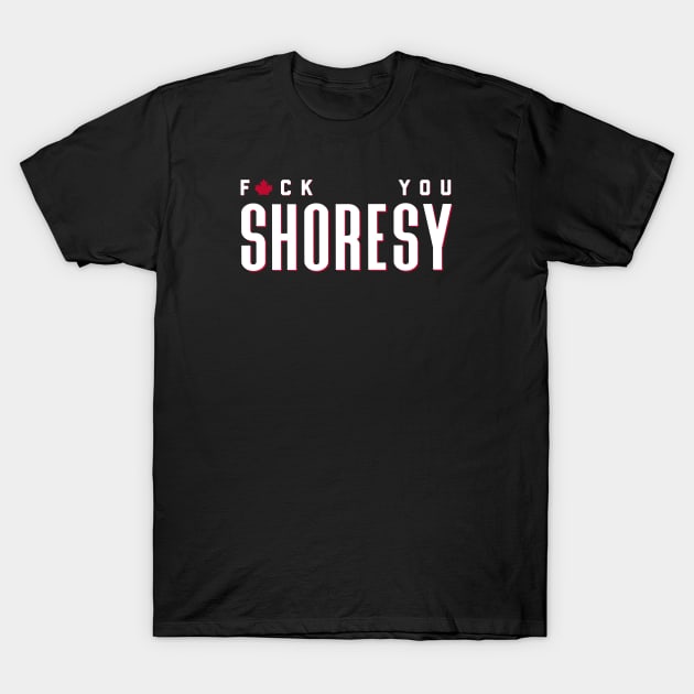 Letterkenny Fuck you Shoresy - white T-Shirt by PincGeneral